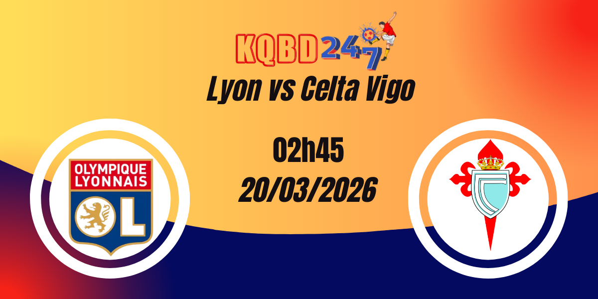 Nhận Định Lyon vs Celta Vigo Europa League 20/03/2026