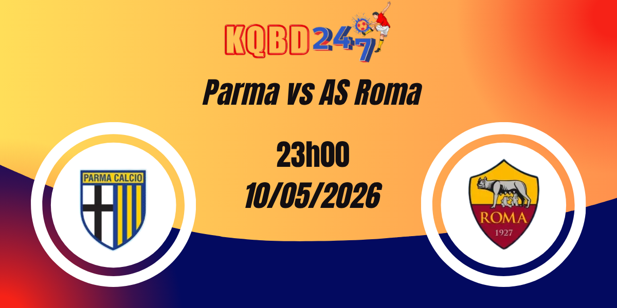 Nhận Định Parma vs AS Roma Serie A 10/05/2026